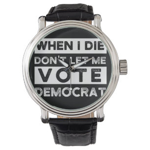När jag dör, låt mig inte rösta democat armbandsur