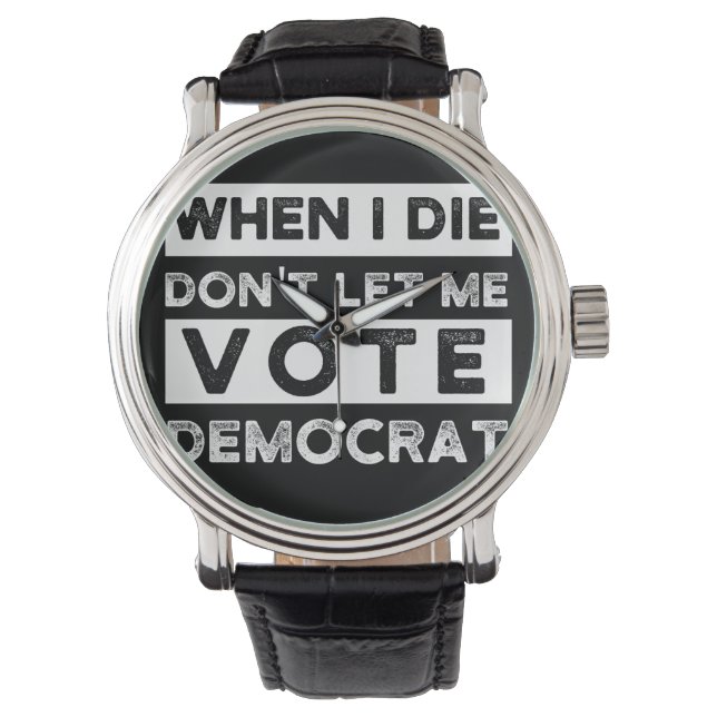 När jag dör, låt mig inte rösta democat armbandsur (Framsida)