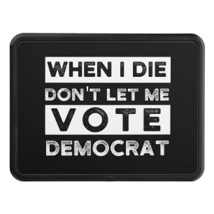 När jag dör, låt mig inte rösta democat dragkroksskydd