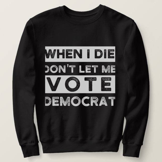 När jag dör, låt mig inte rösta democat lång ärmad tröja (Design framsida)
