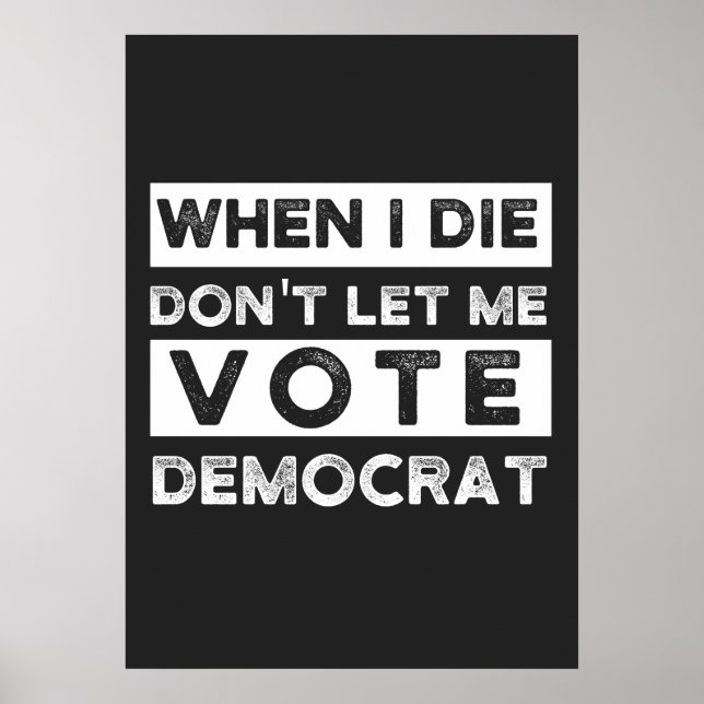 När jag dör, låt mig inte rösta democat poster (Framsidan)