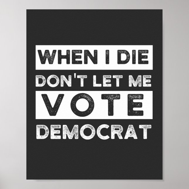När jag dör, låt mig inte rösta democat poster (Framsidan)