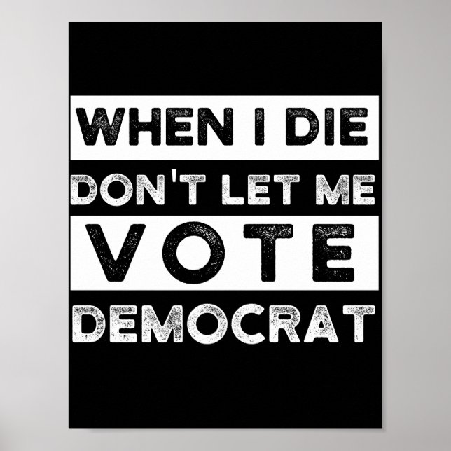 När jag dör, låt mig inte rösta democat poster (Framsidan)