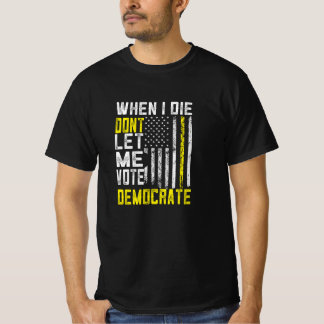 När jag gör det, låt mig inte rösta för demokratit t shirt