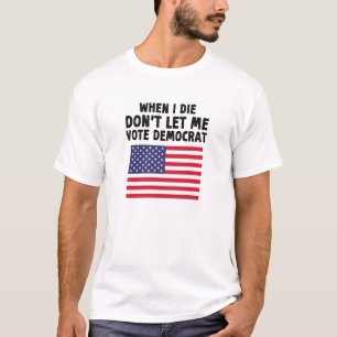 När jag gör det, låt mig inte rösta på demokratisk t shirt