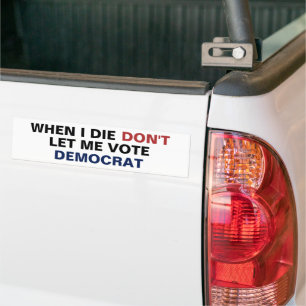 När jag gör det, låt mig inte rösta på en demokrat bildekal
