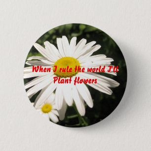 När jag härskar världen, ska jag växtblommor knapp