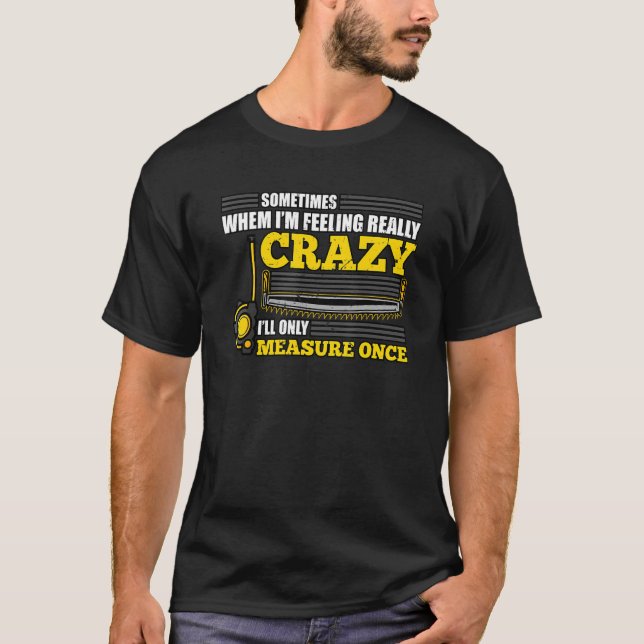 När jag känner Verkligen Crazy mäter jag Gång T Shirt (Framsida)