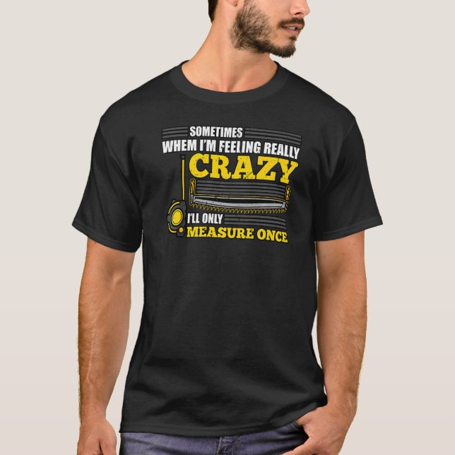 När jag känner Verkligen Crazy mäter jag Gång T Shirt (Framsida)