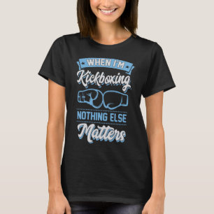 När jag kickboxas ingenting annat problem t shirt
