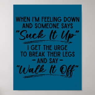 När jag mår dåligt och någon säger "sug det upp" poster