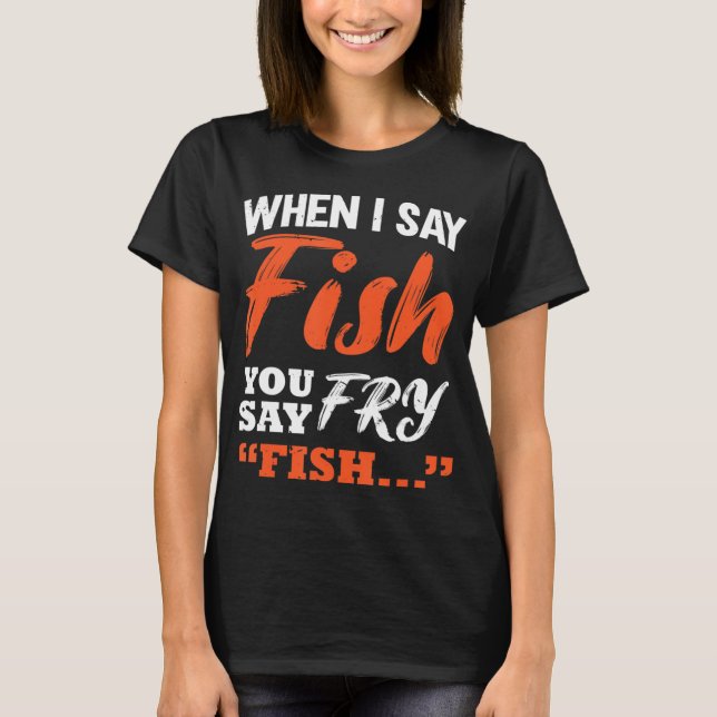 När jag säger fisk säger man fry Fishing T Shirt (Framsida)