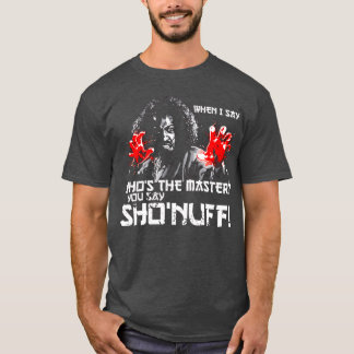 När jag säger Vem är Mästaren säger du ShoNuff vän T Shirt