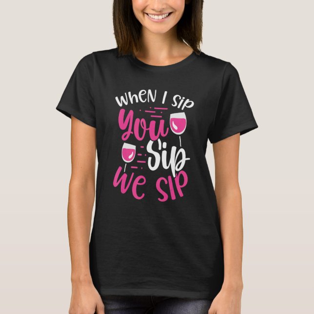 När jag Sip Sip Sip Vi Sip Vin-apparat T Shirt (Framsida)