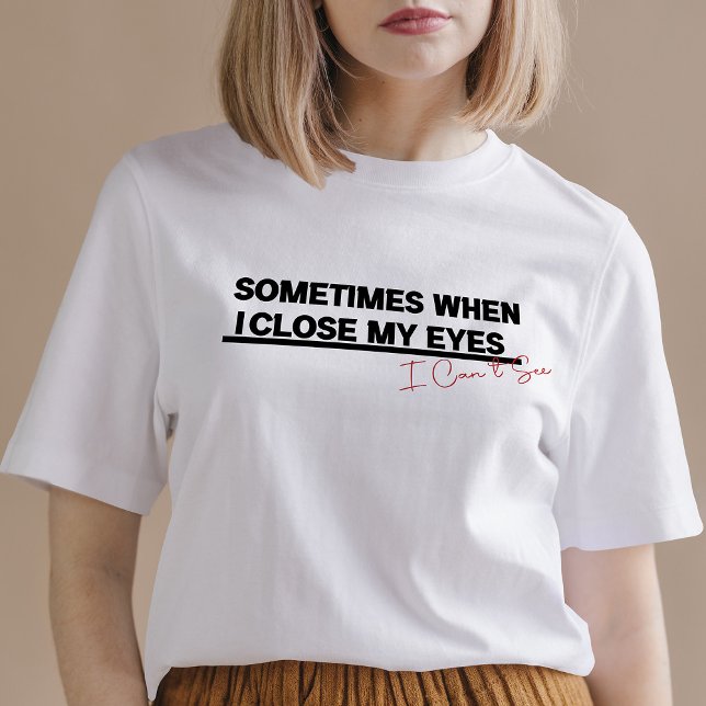 När jag stänger mitt Öga kan jag se en lustig Cool T Shirt (Skapare uppladdad)