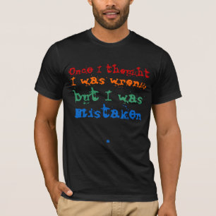 När jag tänkte, var jag fel t shirt