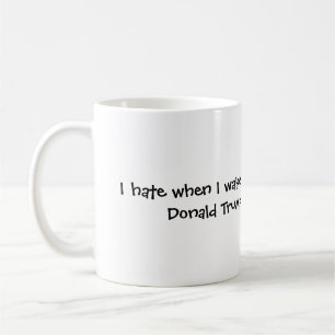 när jag vaknar upp och, Donald Trump är stilla Kaffemugg