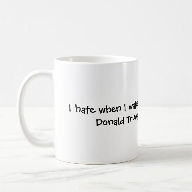 när jag vaknar upp och, Donald Trump är stilla Kaffemugg (Vänster)