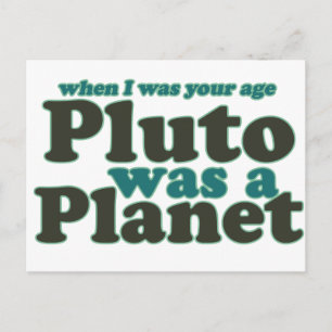 När jag var din ålder var Pluto en planet Vykort