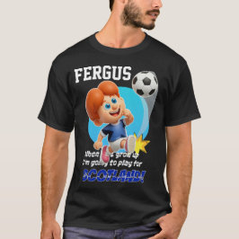 När jag växer upp ska jag spela för SKOTLAND! T Shirt