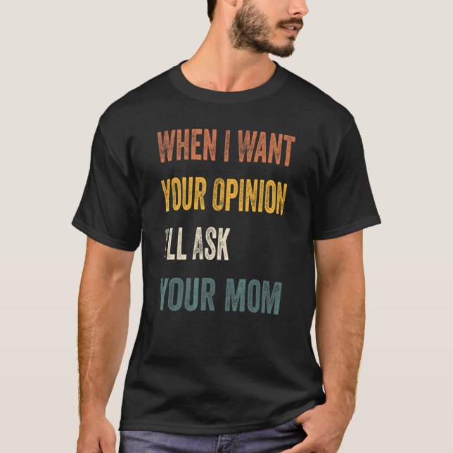 När jag vill ha ditt yttrande frågar jag din Mamma T Shirt (Framsida)