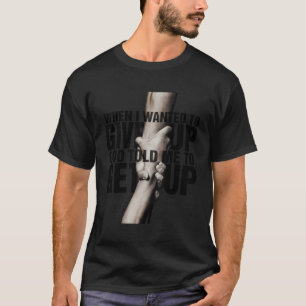 När jag ville till Ge sa Gud att jag skulle gå upp T Shirt