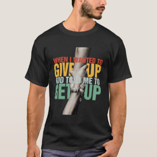 När jag ville till Ge sa Gud till mig att jag skul T Shirt