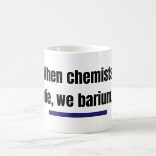När kemisterna dör, barium. kaffemugg