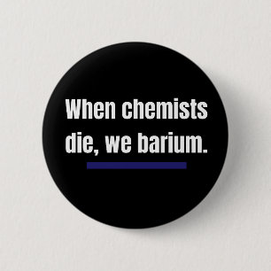 När kemisterna dör, barium. knapp