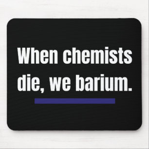 När kemisterna dör, barium. musmatta