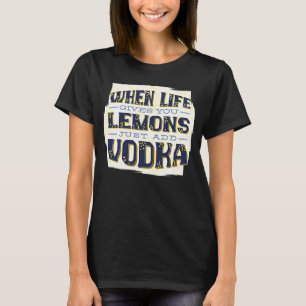 När Life Ge du leemons bara lägger till Vodka Drin T Shirt