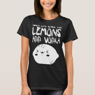 När Life Ge du leemons lägger till Vodka Vodka T Shirt