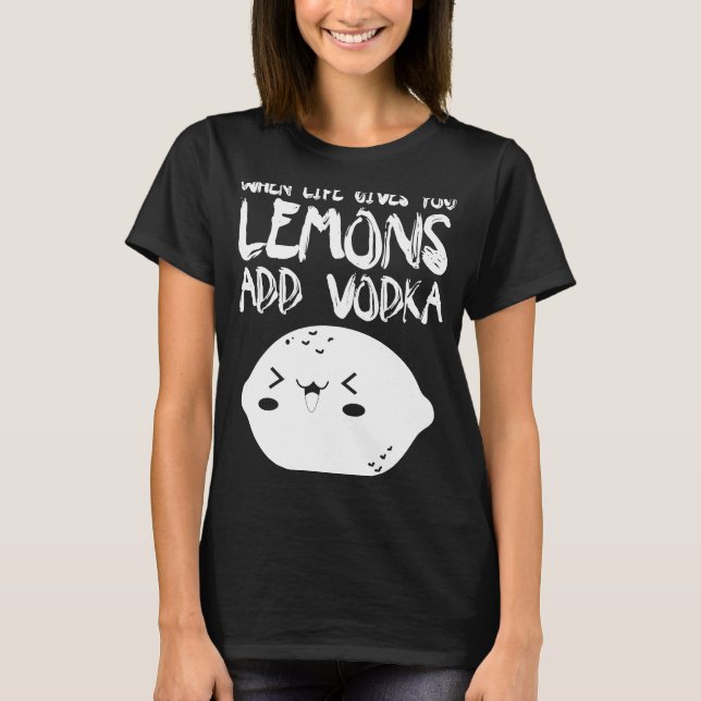 När Life Ge du leemons lägger till Vodka Vodka T Shirt (Framsida)