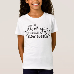 När Life Ge du stör, blåser bubblor T-Shirt