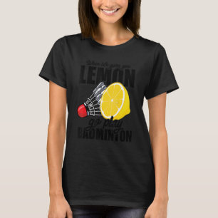 När Life Ge spelar Lemon Badminton Player T Shirt