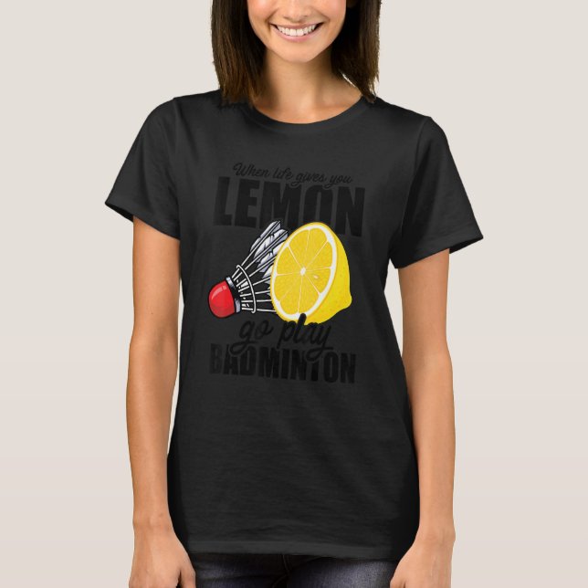 När Life Ge spelar Lemon Badminton Player T Shirt (Framsida)