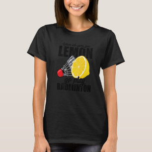 När Life Ge spelar Lemon Badminton Player T Shirt