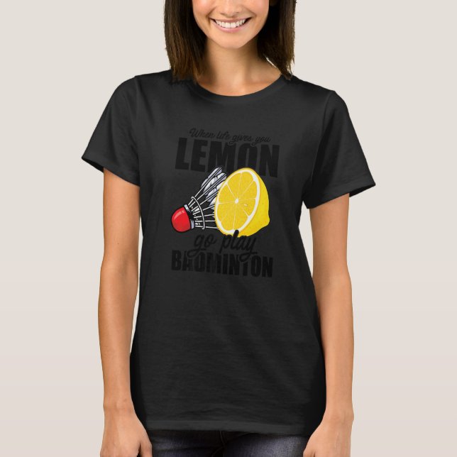 När Life Ge spelar Lemon Badminton Player T Shirt (Framsida)