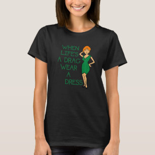 När livet är en Drag-Bära en Dress Grungy Text T Shirt