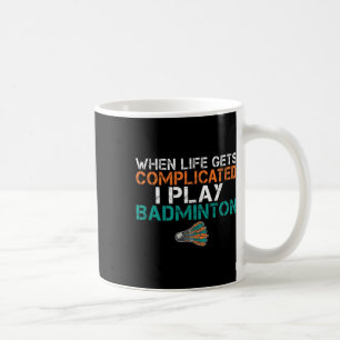 När livet blir komplicerat spelar jag Badminton 1 Kaffemugg