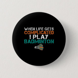 När livet blir komplicerat spelar jag Badminton 1 Knapp