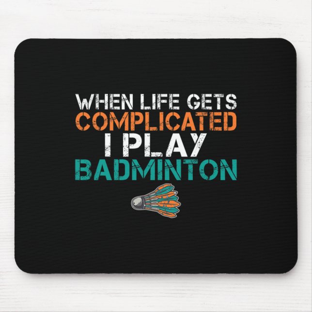 När livet blir komplicerat spelar jag Badminton 1 Musmatta (Framsidan)