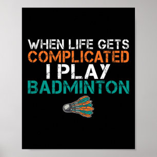 När livet blir komplicerat spelar jag Badminton 1 Poster