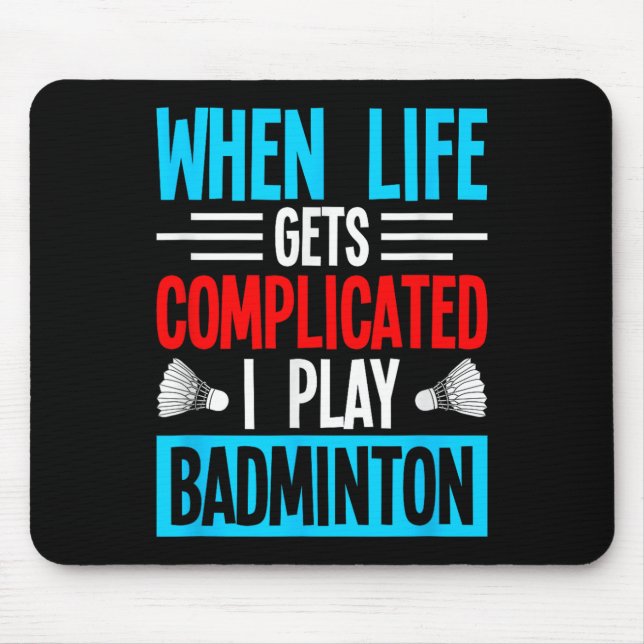 När livet blir komplicerat spelar jag badminton musmatta (Framsidan)
