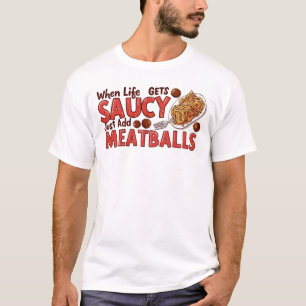 När livet blir sausigt tillför man bara köttbollar t shirt
