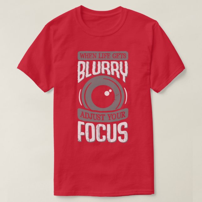 När livet blir suddigt justerar du fokus t shirt (Design framsida)