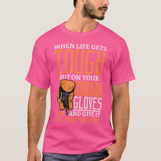 När livet får Tuff på lådan med boxinghandskar T Shirt