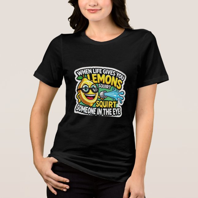 När Livet Ge du Lemon, spola någon i Ögon. T Shirt (Framsida)