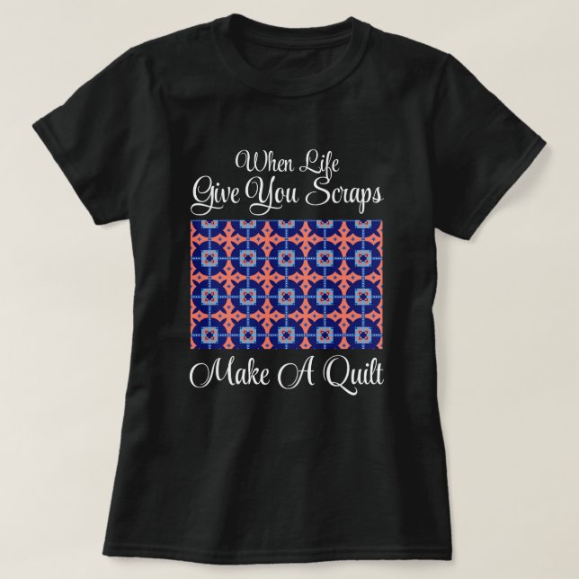 När Livet Ger Dig Lump Skapa En Quilt T Shirt (Design framsida)