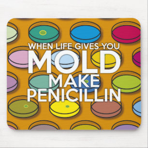 NÄR LIVET GER DIG MOGEL, GÖR PENICILLIN MUSMATTA